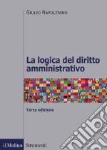 La logica del diritto amministrativo libro