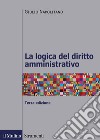 La logica del diritto amministrativo libro di Napolitano Giulio