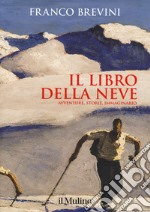 Il libro della neve. Avventure, storie, immaginario libro