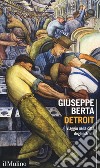 Detroit. Viaggio nella città degli estremi libro di Berta Giuseppe