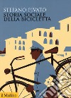 Storia sociale della bicicletta libro di Pivato Stefano