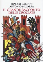 Il grande racconto delle crociate libro