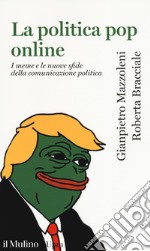 La politica pop online. I meme e le nuove sfide della comunicazione politica libro