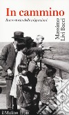 In cammino. Breve storia delle migrazioni libro di Livi Bacci Massimo