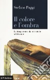 Il colore e l'ombra. La trasparenza da Aristotele a Cézanne libro di Poggi Stefano