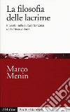 La filosofia delle lacrime. Il pianto nella cultura francese da Cartesio a Sade libro di Menin Marco