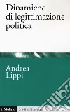 Dinamiche di legittimazione politica libro di Lippi Andrea