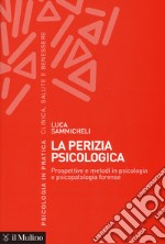 La perizia psicologica. Prospettive e metodi in psicologia e psicopatologia forense