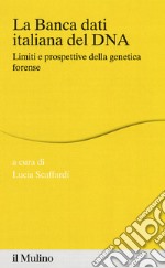 La banca dei dati italiana del DNA. Limiti e prospettive della genetica forense libro