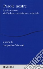 Parole nostre. Le diverse voci dell'italiano specialistico e settoriale