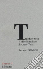 Tra due città. Lettere 1951-1995 libro