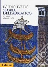 Storia dell'Adriatico. Un mare e la sua civiltà libro
