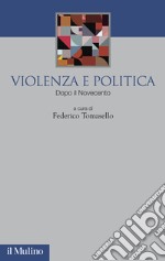 Violenza e politica. Dopo il Novecento libro