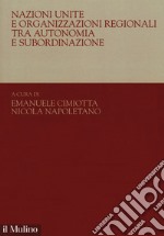 Nazioni Unite e organizzazioni regionali tra autonomia e subordinazione libro