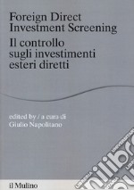 Foreign direct investments screening. Il controllo sugli investimenti esteri diretti libro