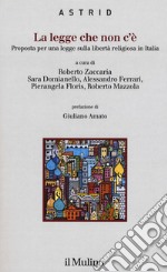 La legge che non c'è. Proposta per una legge sulla libertà religiosa in Italia libro