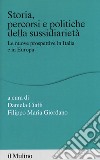 Storia percorsi e politiche della sussidiarietà. Le nuove prospettive in Italia e in Europa libro