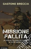 Missione fallita. La sconfitta dell'Occidente in Afghanistan libro di Breccia Gastone