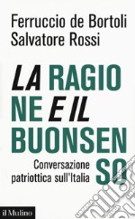 La ragione e il buonsenso. Conversazione patriottica sull'Italia libro