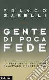 Gente di poca fede. Il sentimento religioso nell'Italia incerta di Dio libro