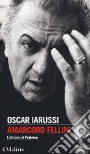 Amarcord Fellini. L'alfabeto di Federico libro di Iarussi Oscar