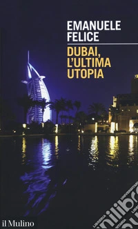 Dubai, l'ultima utopia