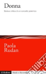 Donna. Storia e critica di un concetto polemico libro