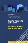 Quinti rapporto sulle città. Politiche urbane per le periferie libro di Urban@it. Centro nazionale studi politiche urbane (cur.)