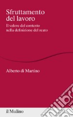 Sfruttamento del lavoro. Il valore del contesto nella definizione del reato libro