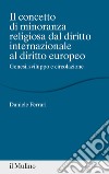 Il concetto di minoranza religiosa dal diritto internazionale al diritto europeo. Genesi, sviluppo e circolazione libro