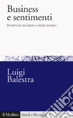 Business e sentimenti. Dinamiche societarie e realtà familiari libro