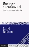 Business e sentimenti. Dinamiche societarie e realtà familiari libro di Balestra Luigi