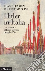 Hitler in Italia. Dal Walhalla a Pontevecchio, maggio 1938 libro