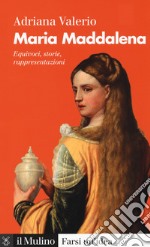 Maria Maddalena. Equivoci, storie, rappresentazioni libro