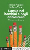 L'ansia nei bambini e negli adolescenti. Riconoscerla e affrontarla libro