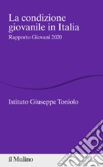 La condizione giovanile in Italia. Rapporto Giovani 2020 libro