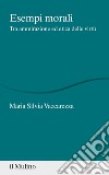 Esempi morali. Tra ammirazione ed etica delle virtù libro di Vaccarezza Maria Silvia