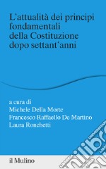 L'attualità dei principi fondamentali della Costituzione dopo settant'anni libro