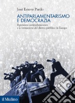 Antiparlamentarismo e democrazia. Il pensiero antiparlamentare e la formazione del diritto pubblico in Europa