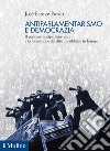 Antiparlamentarismo e democrazia. Il pensiero antiparlamentare e la formazione del diritto pubblico in Europa libro