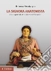 La Signora Anatomista. Vita e opere di Anna Morandi Manzolini libro