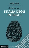 Andare per l'Italia degli intrighi libro di Isman Fabio