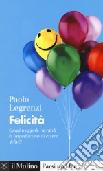 Felicità. Quali trappole mentali ci impediscono di essere felici? libro