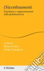 (S)confinamenti. Esperienze e rappresentazioni della globalizzazione libro