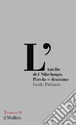 L'Anello del Nibelungo. Parola e dramma libro