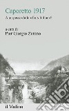 Caporetto 1917. A un passo dalla «finis Italiae»? libro