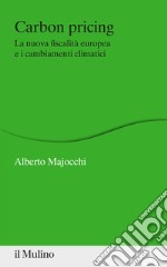 Carbon Pricing. La nuova fiscalità europea e i cambiamenti climatici libro