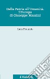 Dalla patria all'umanità. L'Europa di Giuseppe Mazzini libro