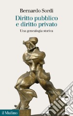 Diritto pubblico e diritto privato. Una genealogia storica libro