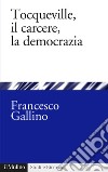 Tocqueville, il carcere, la democrazia libro